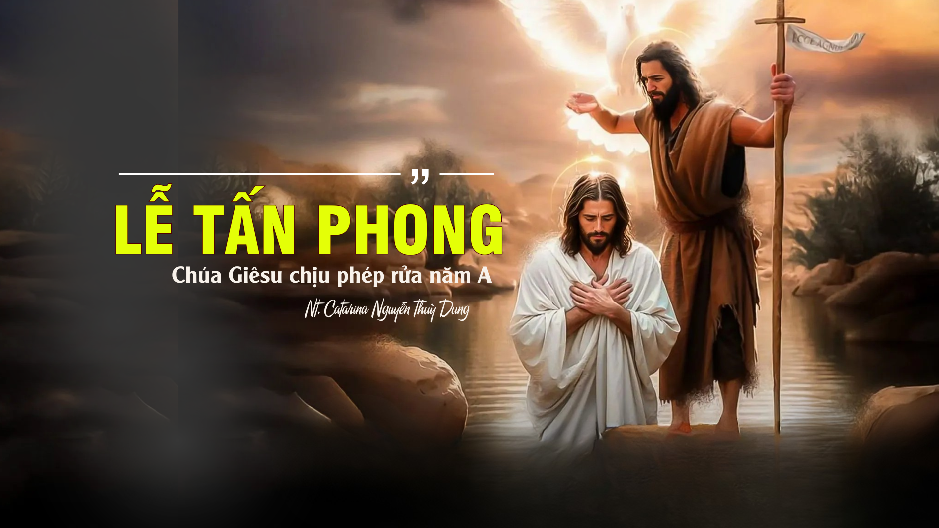 Lễ tấn phong_ Chúa Giêsu chịu phép rửa năm A (Sr. Thuỳ Dung)